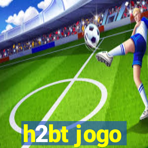 h2bt jogo